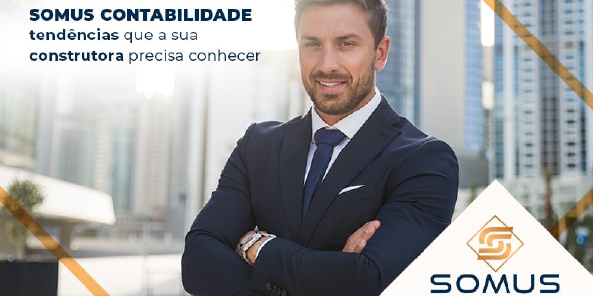 Somus Contabilidade Tendencias Que A Sua Construtora Precisa Conhecer Blog - Contabilidade em Brasília