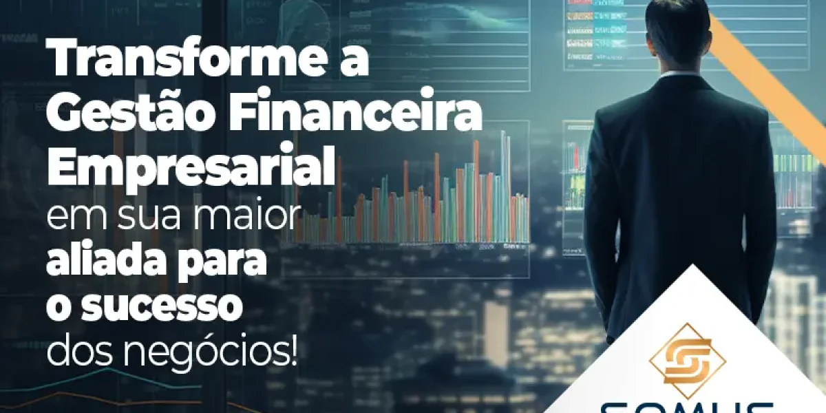 Transforme A Gestao Financeira Empresarial Em Sua Maior Aliada Para O Sucesso Dos Negocios Blog - Contabilidade em Brasília