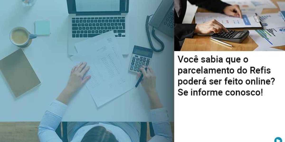 Você Sabia Que O Parcelamento Do Refis Poderá Ser Feito Online Abrir Empresa Simples Contabilidade Em Brasília - Contabilidade em Brasília