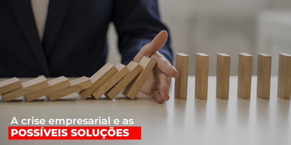 A Crise Empresarial E As Possiveis Solucoes Contabilidade Em Brasília - Contabilidade em Brasília