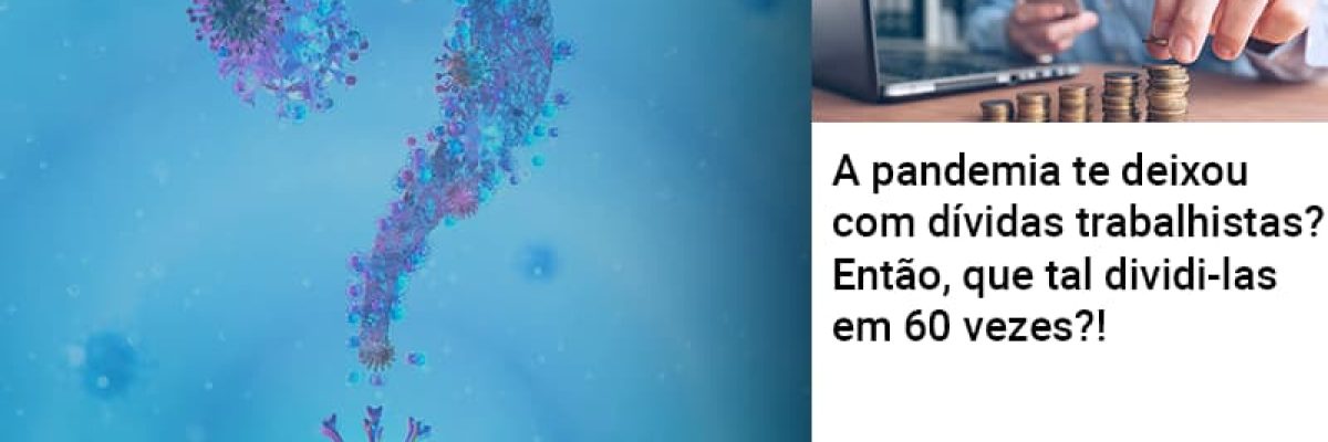 A Pandemia Te Deixou Com Dividas Trabalhistas Entao Que Tal Dividi Las Em 60 Vezes Contabilidade Em Brasília - Contabilidade em Brasília
