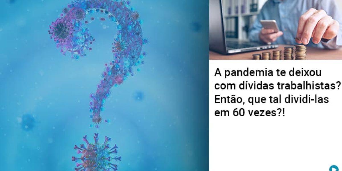 A Pandemia Te Deixou Com Dividas Trabalhistas Entao Que Tal Dividi Las Em 60 Vezes Contabilidade Em Brasília - Contabilidade em Brasília