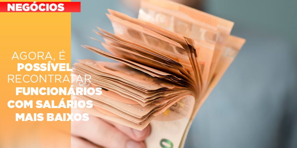 Agora E Possivel Recontratar Funcionarios Com Salarios Mais Baixos Contabilidade Em Brasília - Contabilidade em Brasília