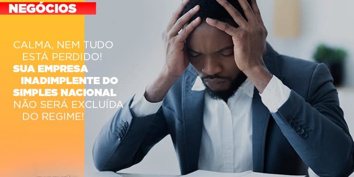 Calma Nem Tudo Esta Perdido Sua Empresa Inadimplente Do Simples Nacional Nao Sera Excluida Do Simples Contabilidade Em Brasília - Contabilidade em Brasília