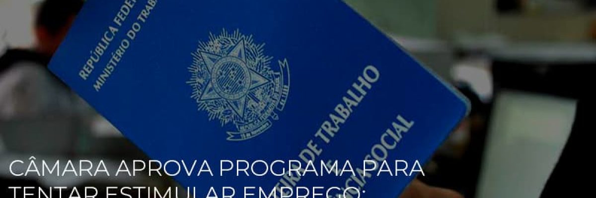 Camara Aprova Programa Para Tentar Estimular Emprego Veja O Que Pode Mudar Contabilidade Em Brasília - Contabilidade em Brasília