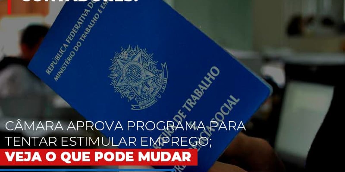 Camara Aprova Programa Para Tentar Estimular Emprego Veja O Que Pode Mudar Contabilidade Em Brasília - Contabilidade em Brasília