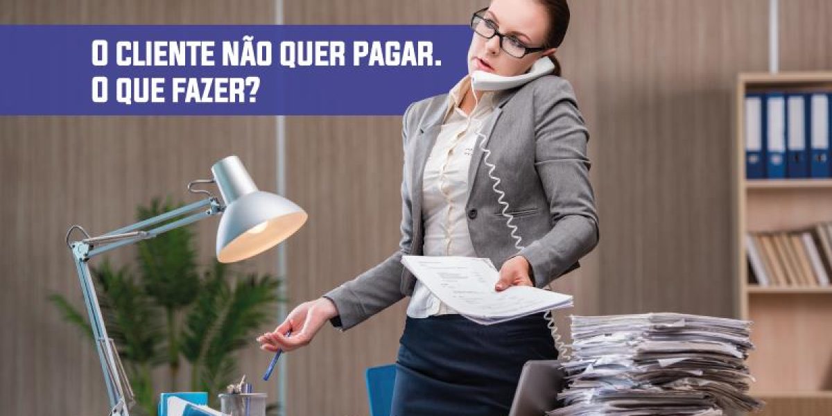Cliente Não Quer Pagar Contabilidade Em Brasília - Contabilidade em Brasília