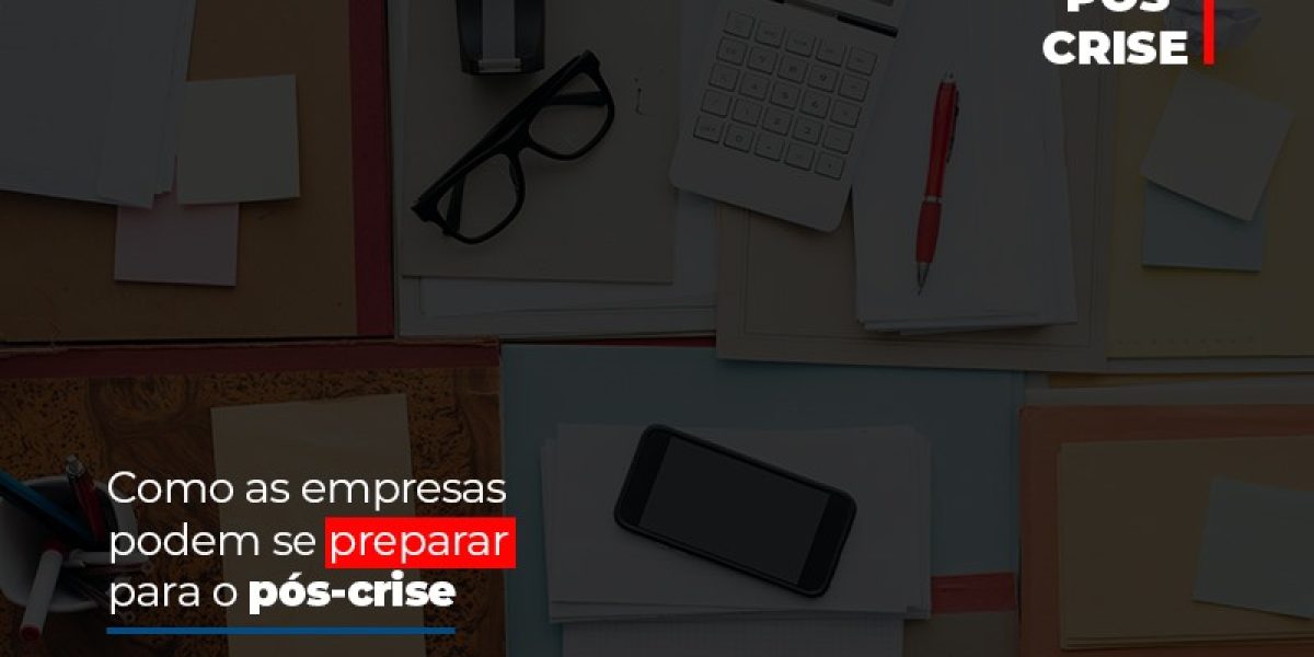 Como As Empresas Podem Se Preparar Para O Pos Crise Contabilidade Em Brasília - Contabilidade em Brasília