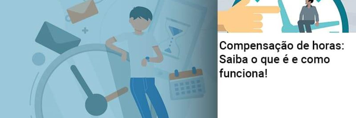 Compensacao De Horas Saiba O Que E E Como Funciona Abrir Empresa Simples Contabilidade Em Brasília - Contabilidade em Brasília