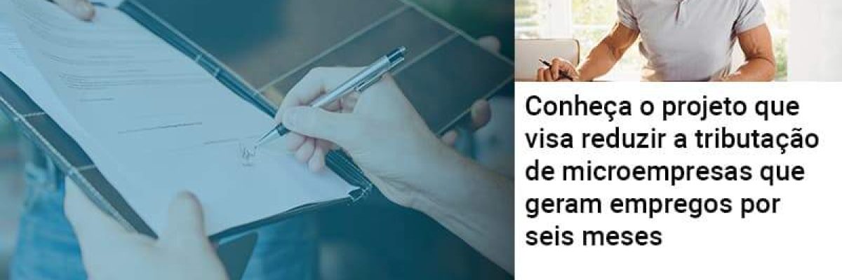 Conheca O Projeto Que Visa Reduzir A Tributacao De Microempresas Que Geram Empregos Por Seis Meses Abrir Empresa Simples Contabilidade Em Brasília - Contabilidade em Brasília