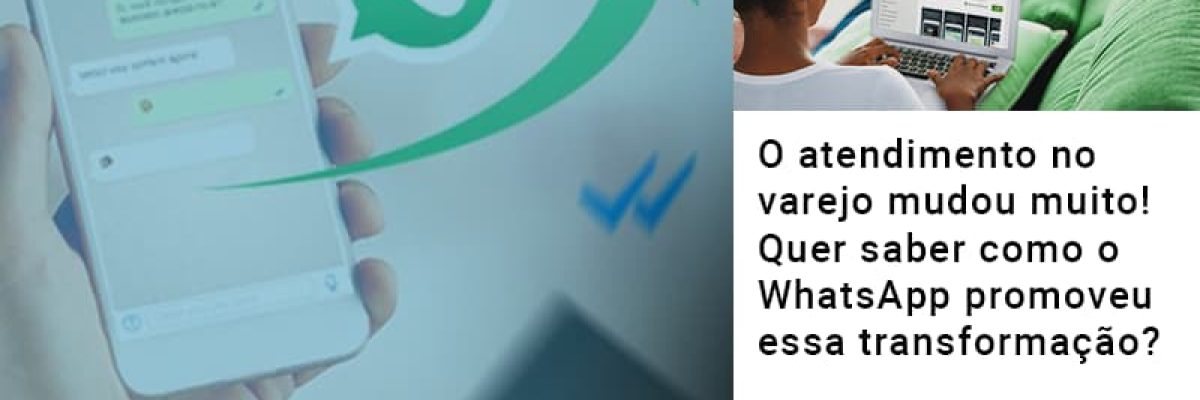 O Atendimento No Varejo Mudou Muito Quer Saber Como O Whatsapp Promoveu Essa Transformacao Contabilidade Em Brasília - Contabilidade em Brasília