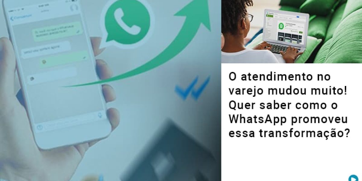 O Atendimento No Varejo Mudou Muito Quer Saber Como O Whatsapp Promoveu Essa Transformacao Contabilidade Em Brasília - Contabilidade em Brasília