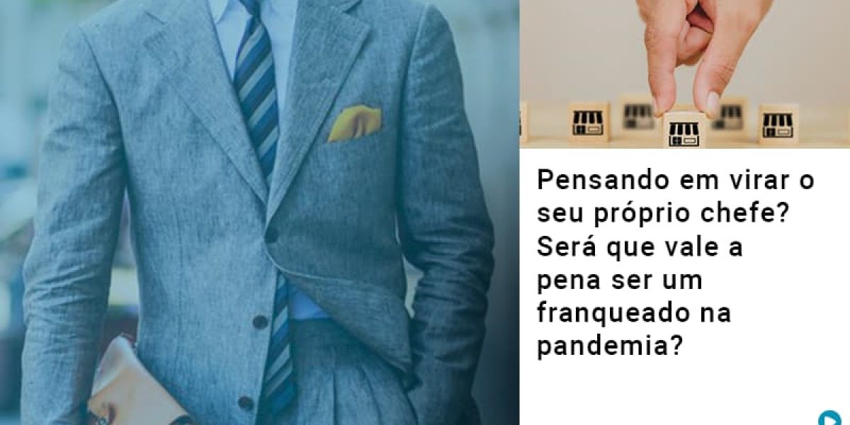 Pensando Em Virar O Seu Proprio Chefe Sera Que Vale A Pena Ser Um Franqueado Na Pandemia Contabilidade Em Brasília - Contabilidade em Brasília