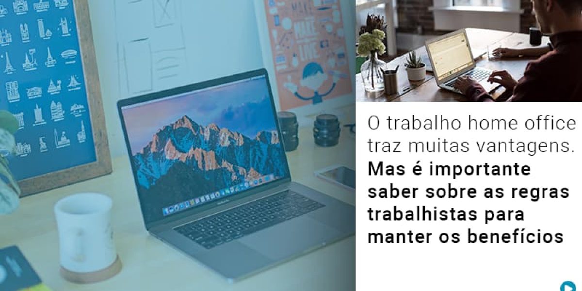 O Trabalho Home Office Traz Muitas Vantagens Mas E Importante Saber Sobre As Regras Trabalhistas Para Manter Os Beneficios Contabilidade Em Brasília - Contabilidade em Brasília