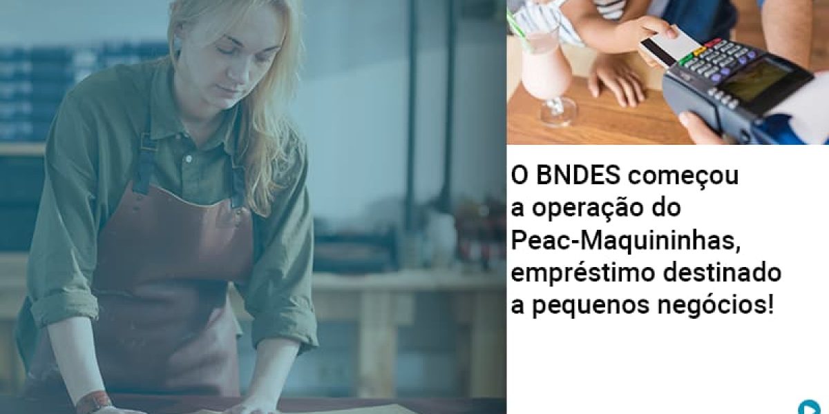 O Bndes Começou A Operação Do Peac Maquininhas, Empréstimo Destinado A Pequenos Negócios! Contabilidade Em Brasília - Contabilidade em Brasília