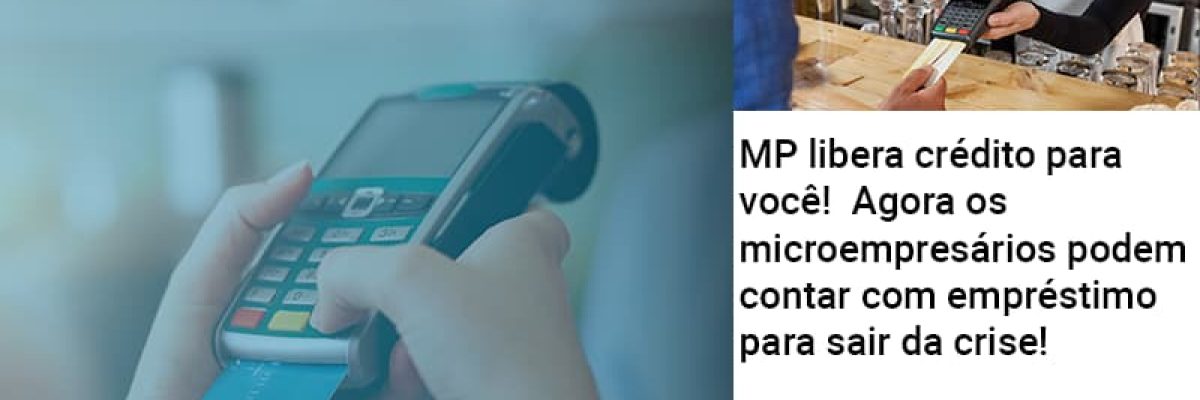 Mp Libera Credito Para Voce Agora Os Microempresarios Podem Contar Com Emprestimo Para Sair Da Crise Contabilidade Em Brasília - Contabilidade em Brasília