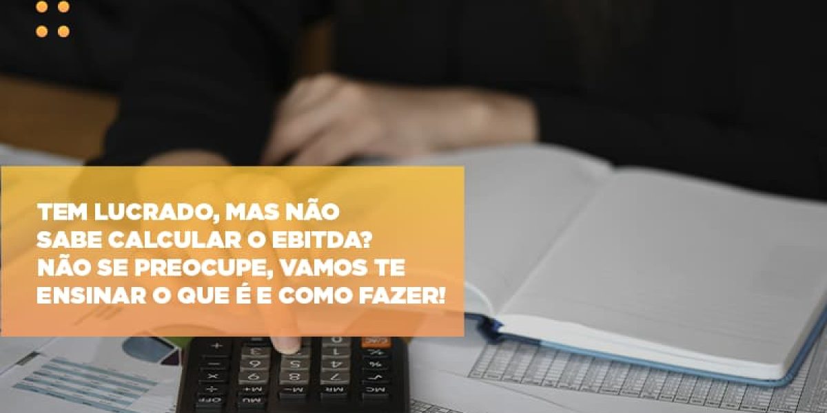 Tem Lucrado Mas Nao Sabe Calcular O Ebitda Nao Se Preocupe Vamos Te Ensinar O Que E E Como Fazer Contabilidade Em Brasília - Contabilidade em Brasília