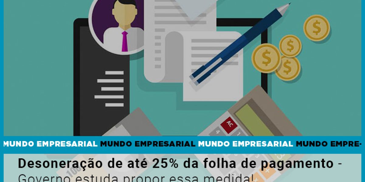 Desoneracao De Ate 25 Da Folha De Pagamento Governo Estuda Propor Essa Medida Contabilidade Em Brasília - Contabilidade em Brasília