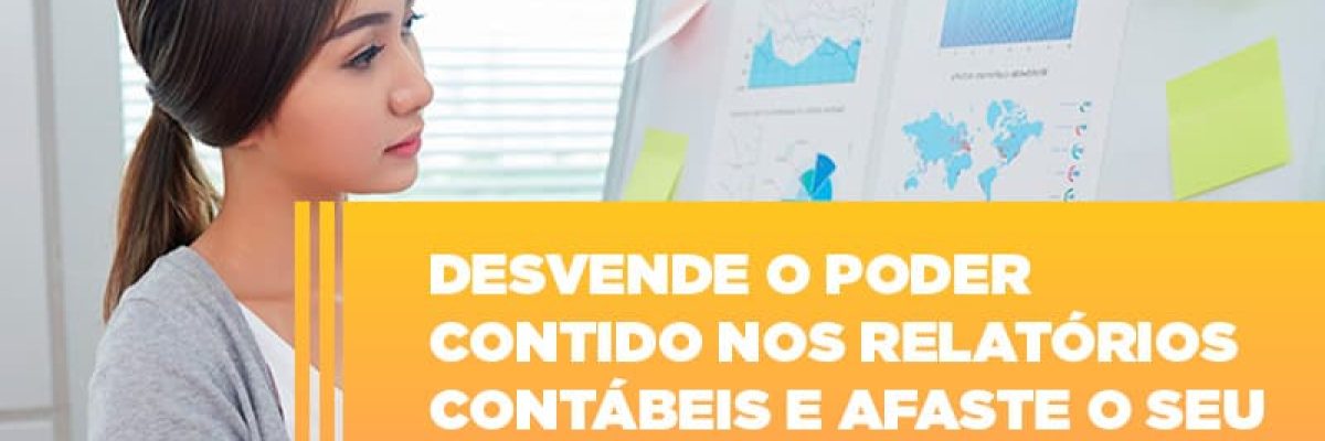 Desvende O Poder Contido Nos Relatorios Contabeis E Afaste O Seu Negocio Da Crise Contabilidade Em Brasília - Contabilidade em Brasília