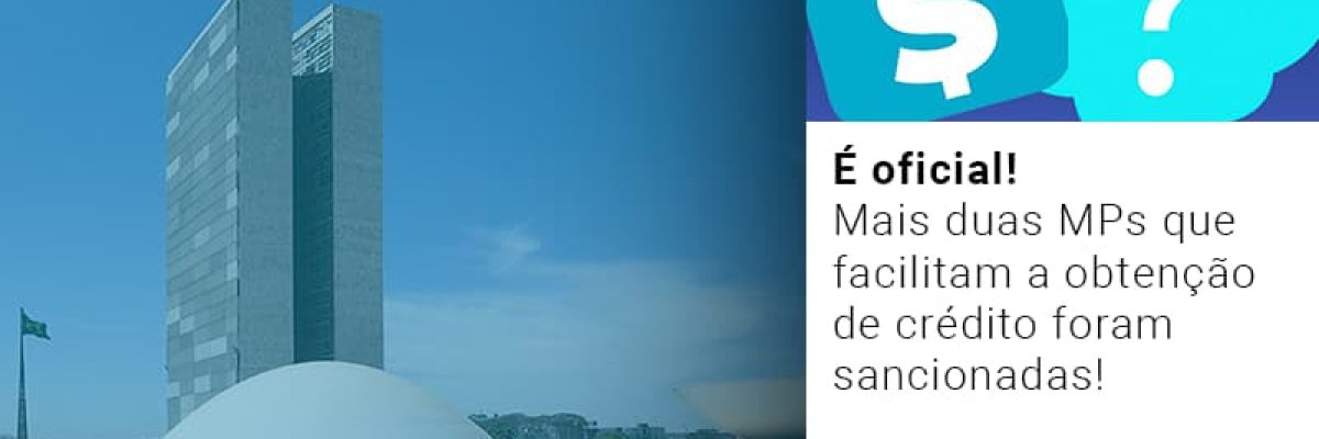 E Oficial Mais Duas Mps Que Facilitam A Obtencao De Credito Foram Sancionadas Contabilidade Em Brasília - Contabilidade em Brasília