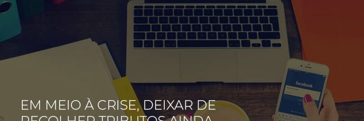 Em Meio A Crise Deixar De Recolher Tributos Ainda E Crime Abrir Empresa Simples Contabilidade Em Brasília - Contabilidade em Brasília