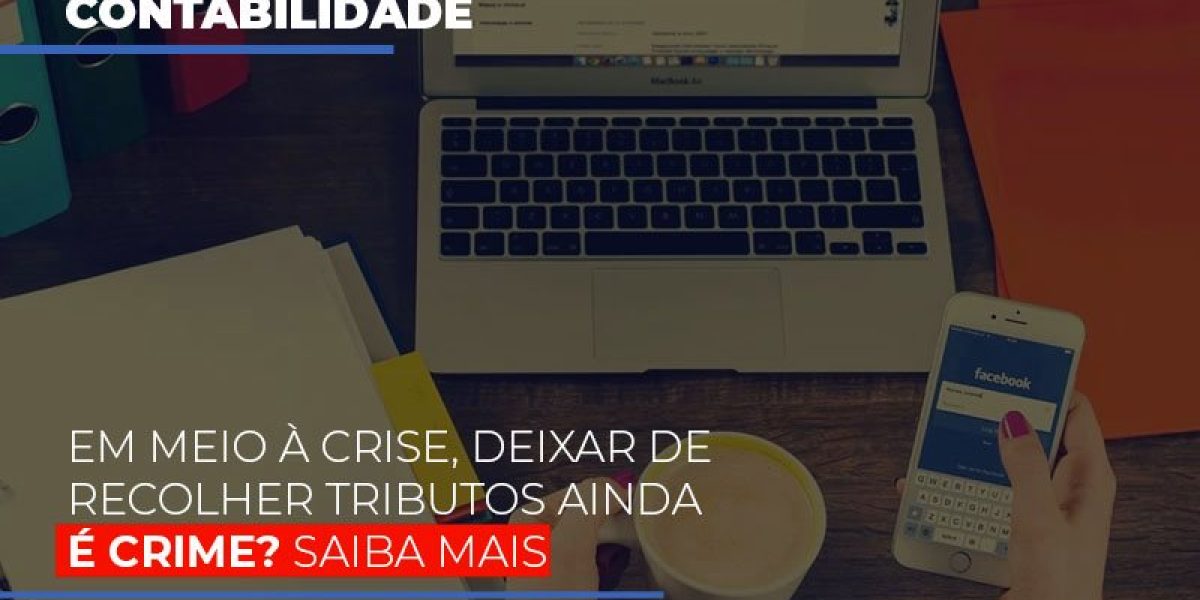 Em Meio A Crise Deixar De Recolher Tributos Ainda E Crime Abrir Empresa Simples Contabilidade Em Brasília - Contabilidade em Brasília