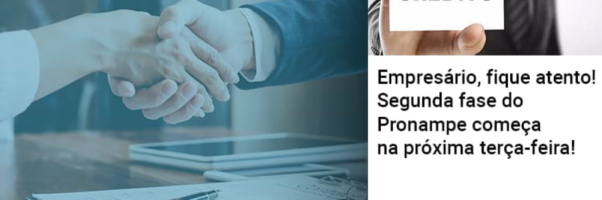 Empresario Fique Atento Segunda Fase Do Pronampe Comeca Na Proxima Terca Feira Contabilidade Em Brasília - Contabilidade em Brasília