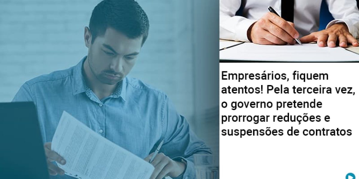 Empresarios Fiquem Atentos Pela Terceira Vez O Governo Pretende Prorrogar Reducoes E Suspensoes De Contratos Contabilidade Em Brasília - Contabilidade em Brasília