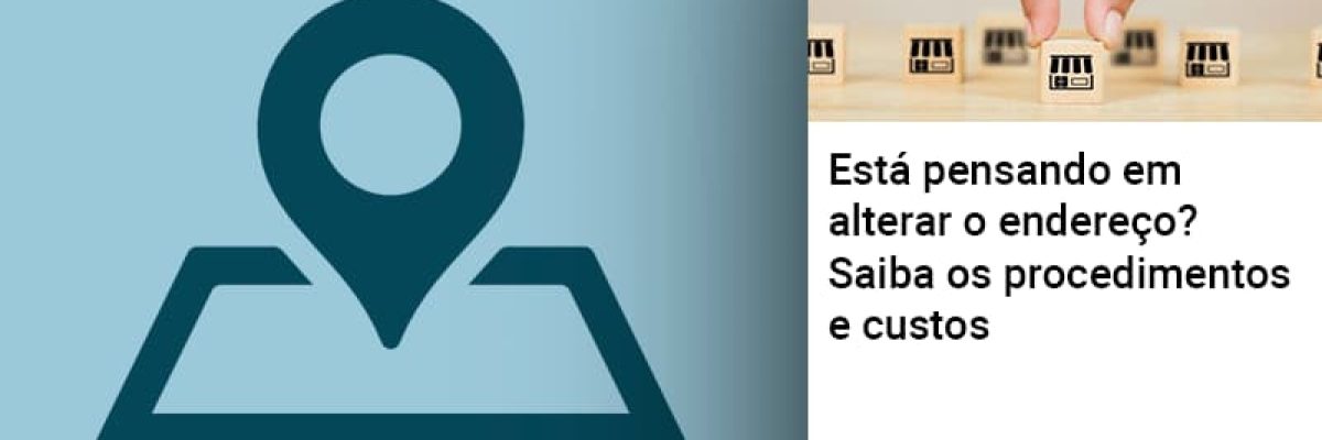 Esta Pensando Em Alterar O Endereco Saiba Os Procedimentos E Custos Contabilidade Em Brasília - Contabilidade em Brasília