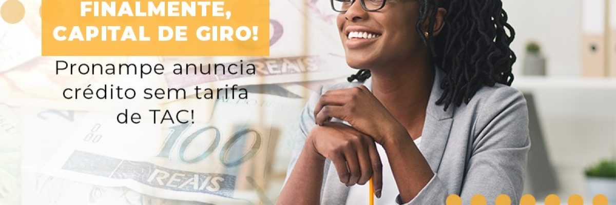 Finalmente Capital De Giro Pronampe Anuncia Credito Sem Tarifa De Tac Contabilidade Em Brasília - Contabilidade em Brasília