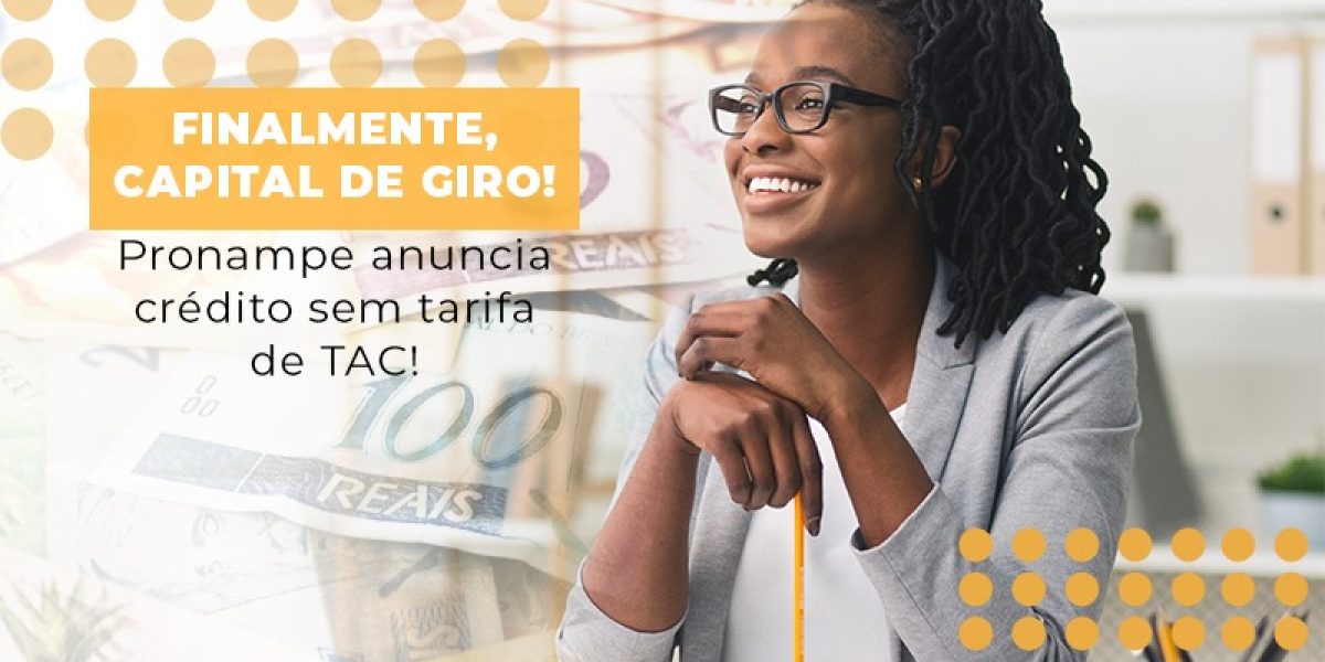 Finalmente Capital De Giro Pronampe Anuncia Credito Sem Tarifa De Tac Contabilidade Em Brasília - Contabilidade em Brasília