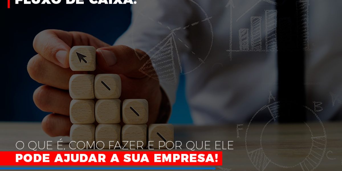 Fluxo De Caixa O Que E Como Fazer E Por Que Ele Pode Ajudar A Sua Empresa Contabilidade Em Brasília - Contabilidade em Brasília