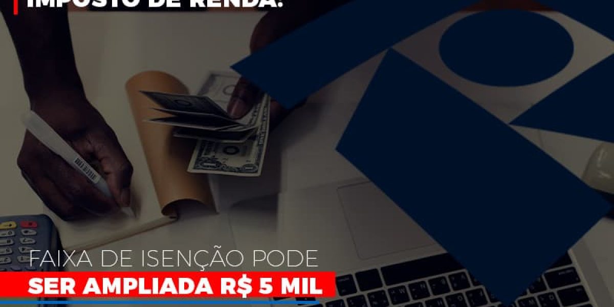 Imposto De Renda Faixa De Isencao Pode Ser Ampliada R 5 Mil Contabilidade Em Brasília - Contabilidade em Brasília