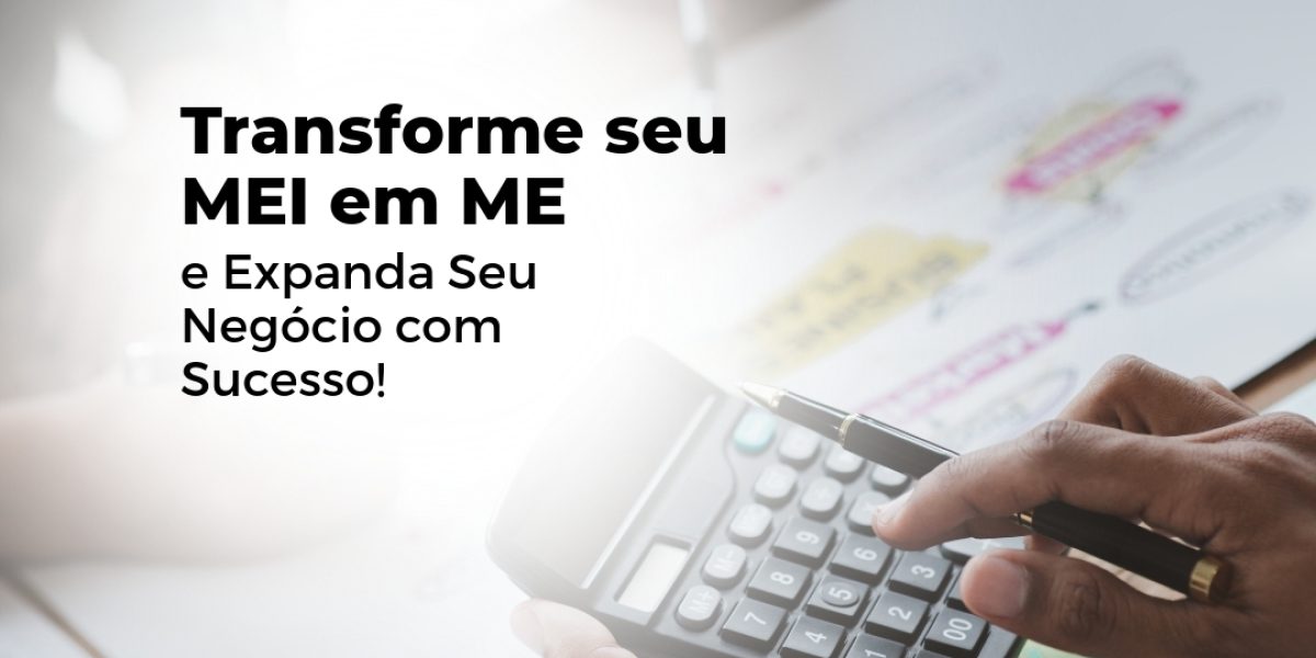 Transforme seu MEI em ME e Expanda Seu Negócio com Sucesso!
