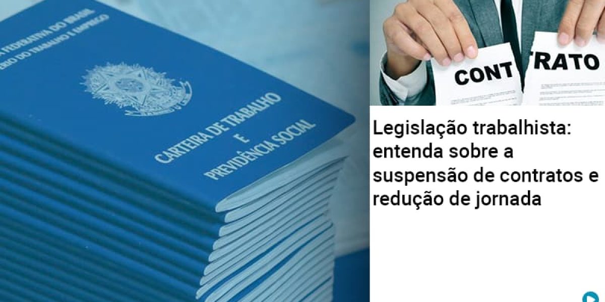 Legislacao Trabalhista Entenda Sobre A Suspensao De Contratos E Reducao De Jornada Abrir Empresa Simples Contabilidade Em Brasília - Contabilidade em Brasília