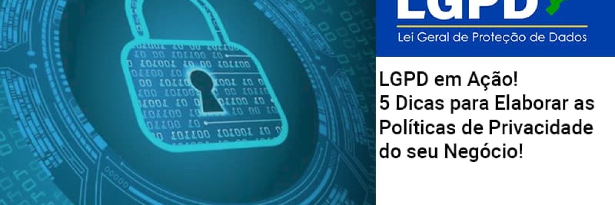 Lgpd Em Acao 5 Dicas Para Elaborar As Politicas De Privacidade Do Seu Negocio Contabilidade Em Brasília - Contabilidade em Brasília