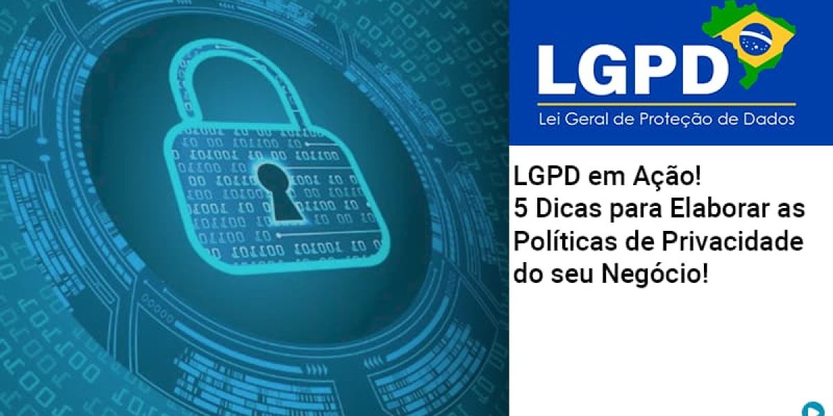 Lgpd Em Acao 5 Dicas Para Elaborar As Politicas De Privacidade Do Seu Negocio Contabilidade Em Brasília - Contabilidade em Brasília