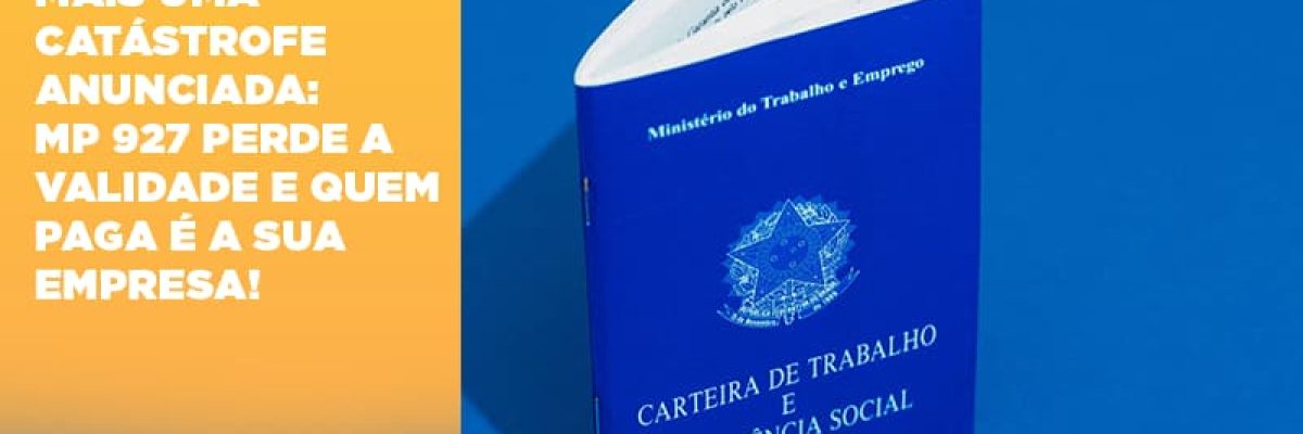 Mais Uma Catastrofe Anunciada Mp 927 Perde A Validade E Quem Paga E A Sua Empresa Contabilidade Em Brasília - Contabilidade em Brasília
