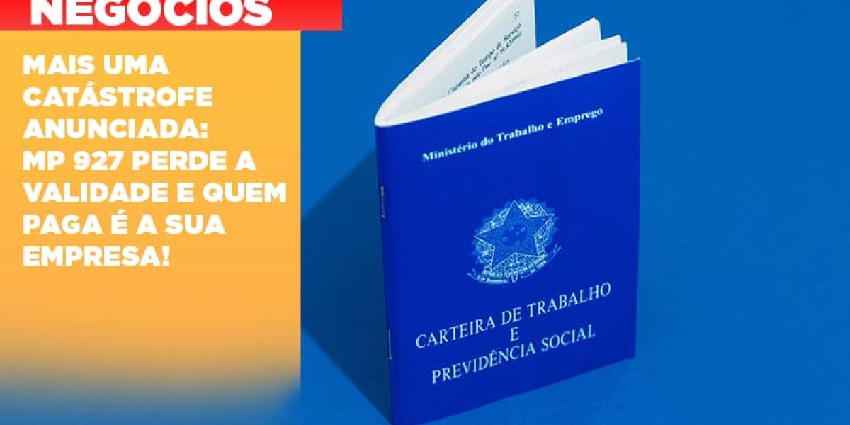 Mais Uma Catastrofe Anunciada Mp 927 Perde A Validade E Quem Paga E A Sua Empresa Contabilidade Em Brasília - Contabilidade em Brasília