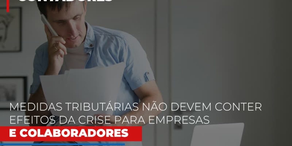 Medidas Tributarias Nao Devem Conter Efeitos Da Crise Para Empresas E Colaboradores Contabilidade Em Brasília - Contabilidade em Brasília