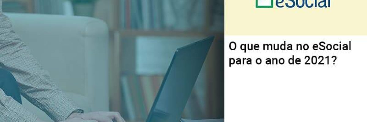 O Que Muda No Esocial Para O Ano De 2021 Abrir Empresa Simples Contabilidade Em Brasília - Contabilidade em Brasília
