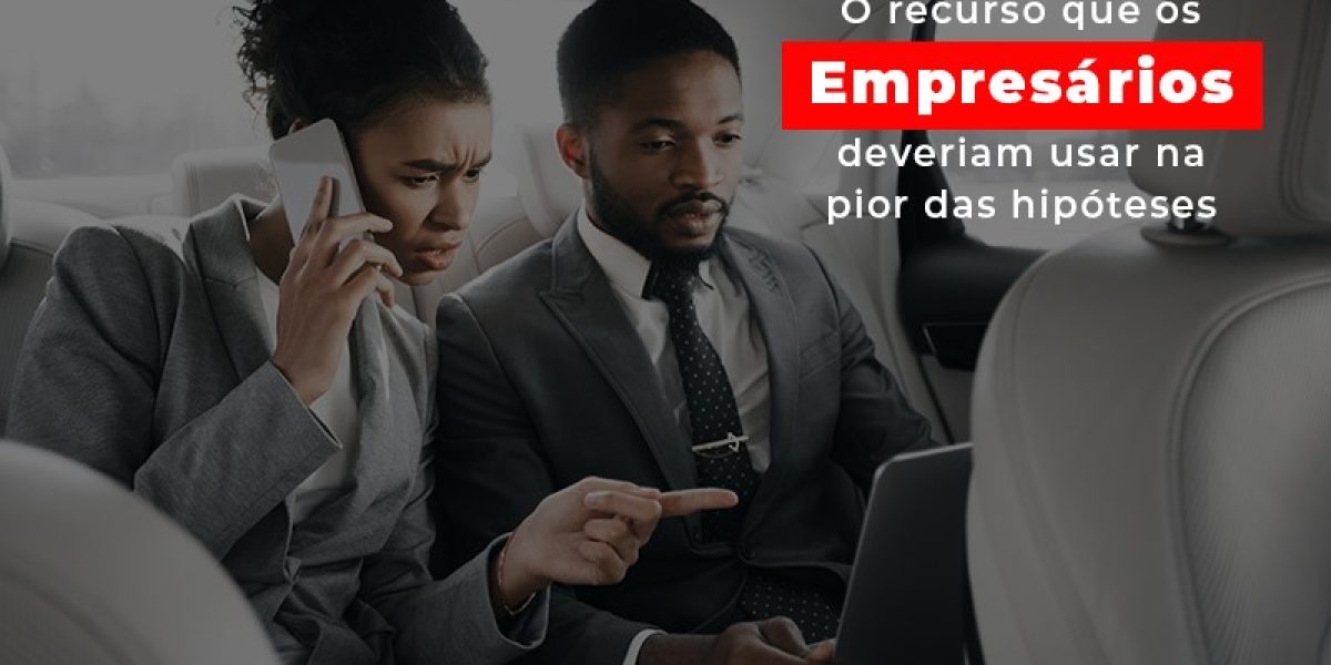 O Recurso Que Os Empresarios Deveriam Usar Na Pior Das Hipoteses Contabilidade Em Brasília - Contabilidade em Brasília