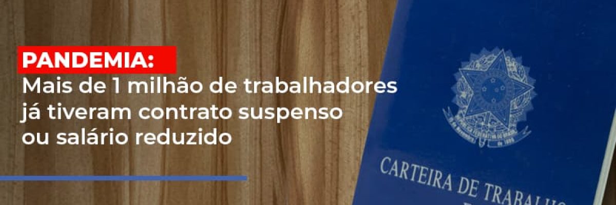 Pandemia Mais De 1 Milhao De Trabalhadores Ja Tiveram Contrato Suspenso Ou Salario Reduzido Contabilidade Em Brasília - Contabilidade em Brasília
