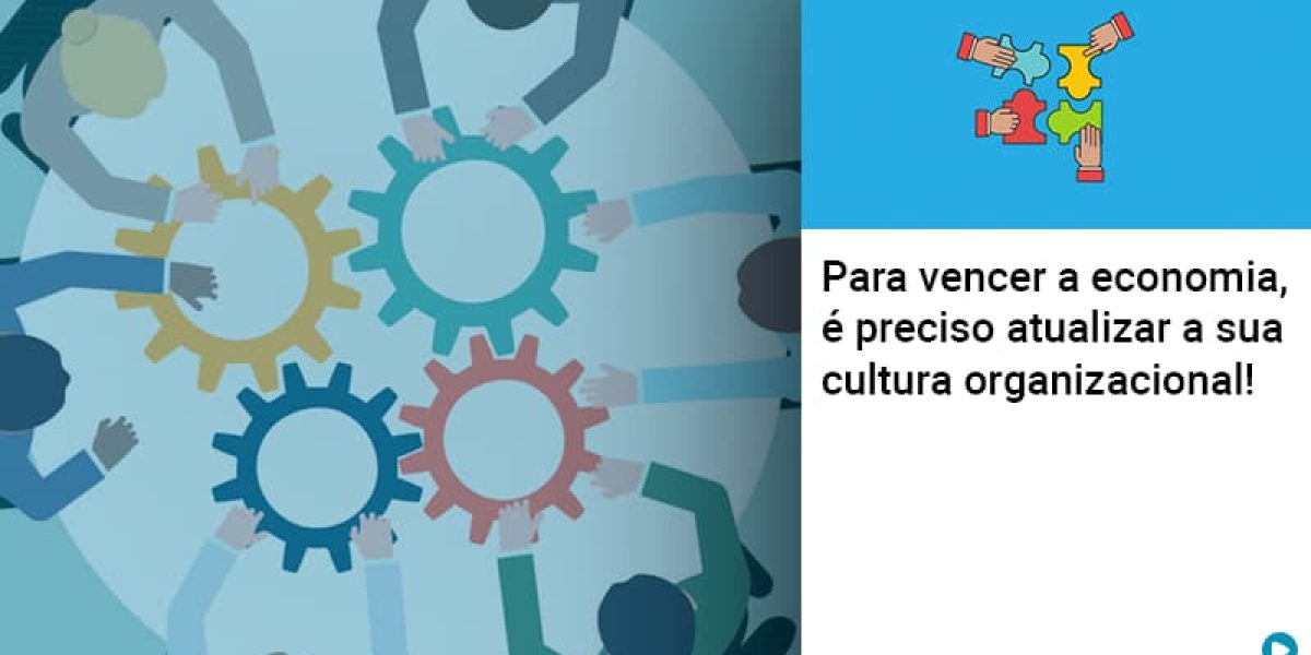 Para Vencer A Economia E Preciso Atualizar A Sua Cultura Organizacional Contabilidade Em Brasília - Contabilidade em Brasília
