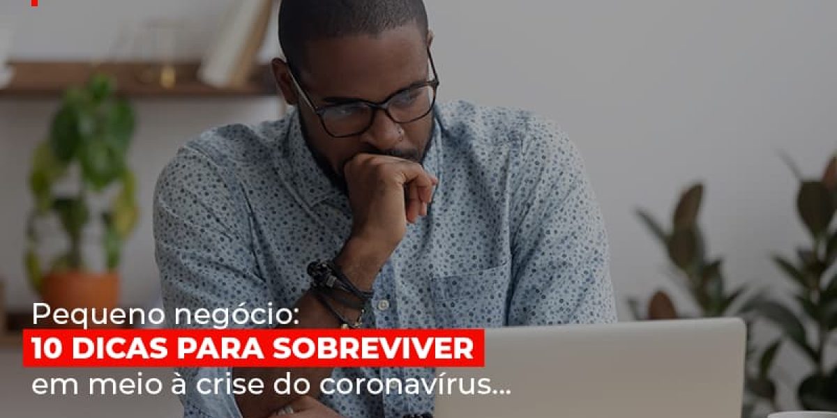 Pequeno Negocio Dicas Para Sobreviver Em Meio A Crise Do Coronavirus Abrir Empresa Simples Contabilidade Em Brasília - Contabilidade em Brasília