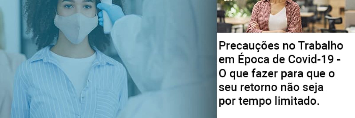 Precaucoes No Trabalho Em Epoca De Covid 19 O Que Fazer Para Que O Seu Retorno Nao Seja Por Tempo Limitado Abrir Empresa Simples Contabilidade Em Brasília - Contabilidade em Brasília