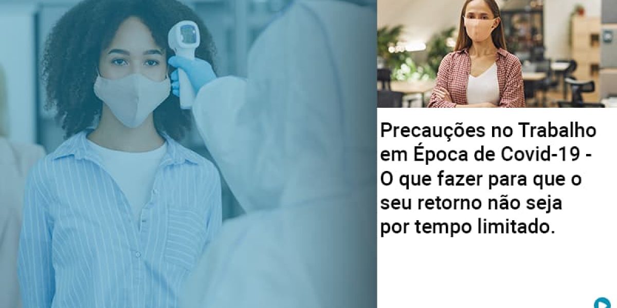 Precaucoes No Trabalho Em Epoca De Covid 19 O Que Fazer Para Que O Seu Retorno Nao Seja Por Tempo Limitado Abrir Empresa Simples Contabilidade Em Brasília - Contabilidade em Brasília