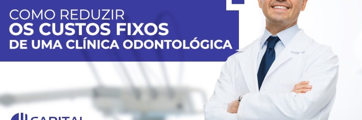Reduzir Os Custos Fixos De Uma Clínica Odontológica Contabilidade Em Brasília - Contabilidade em Brasília