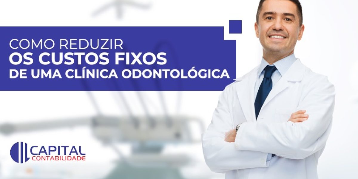 Reduzir Os Custos Fixos De Uma Clínica Odontológica Contabilidade Em Brasília - Contabilidade em Brasília