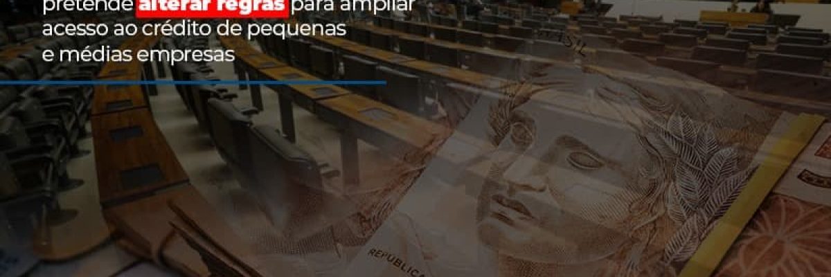 Relator Da Mp 944 Na Camara Pretende Alterar Regras Para Ampliar Acesso Ao Credito De Pequenas E Medias Empresas Contabilidade Em Brasília - Contabilidade em Brasília